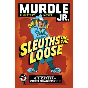 Murdle Jr.: Sleuths on the Loose - (Murdle Jr. Mysteries) by  G T Karber & Chris Grabenstein (Hardcover) - 1 of 1