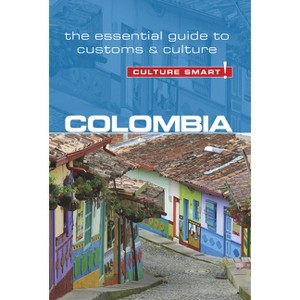 Colombia - Culture Smart! - (Culture Smart! The Essential Guide to Customs & Culture) 2nd Edition by  Kate Cathey & Culture Smart! (Paperback) - 1 of 1