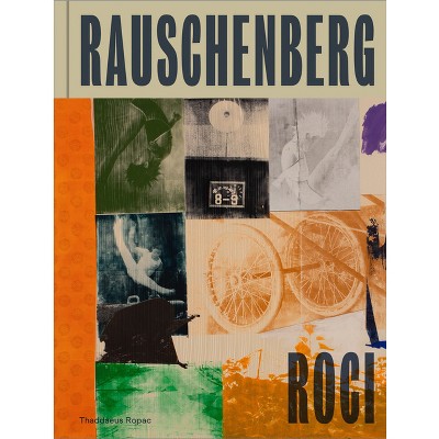 Robert Rauschenberg: Roci - by  José Castañal & Oona Doyle & Lian Giloth (Hardcover)