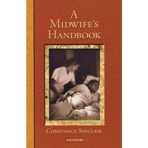 A Midwife's Handbook - by  Constance Sinclair (Paperback) - 1 of 1