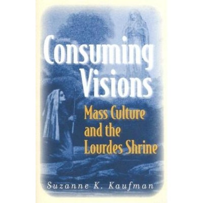 Consuming Visions - by  Suzanne K Kaufman (Hardcover)