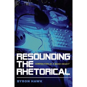 Resounding the Rhetorical - (Composition, Literacy, and Culture) by  Byron Hawk (Paperback) - 1 of 1