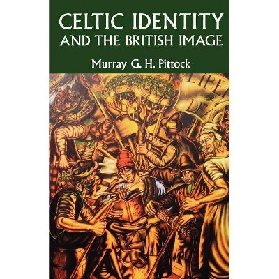 Celtic Identity and the British Image - by  Murray Pittock (Paperback)