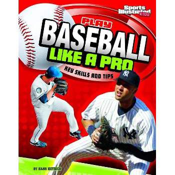 Play Baseball Like a Pro - (Play Like the Pros (Sports Illustrated for Kids)) by  Hans Hetrick (Paperback)