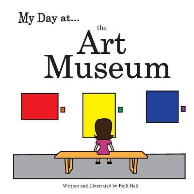 My Day at the Art Museum - (My Day At...) by  Kelli Heil (Paperback)