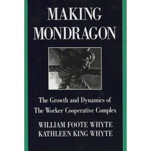 Making Mondragón - (Cornell International Industrial and Labor Relations Reports) 2nd Edition by  William Foote Whyte & Kathleen King Whyte - 1 of 1