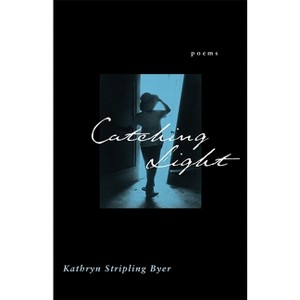 Catching Light - by  Kathryn Stripling Byer (Paperback) - 1 of 1