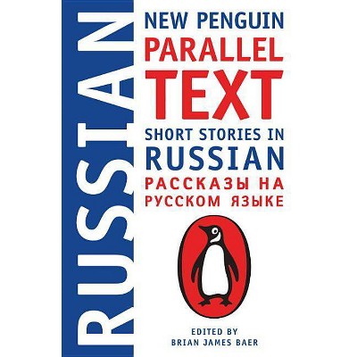 Short Stories in Russian - (Penguin Parallel Text) by  Brian James Baer (Paperback)