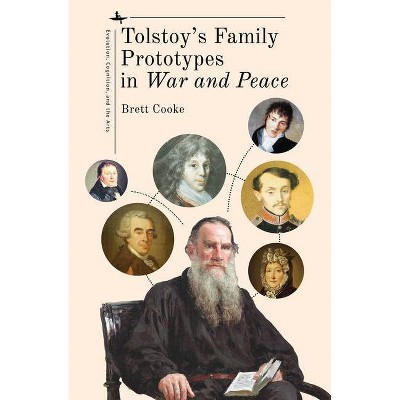 Tolstoy's Family Prototypes in War and Peace - (Evolution, Cognition, and the Arts) by  Brett Cooke (Hardcover)