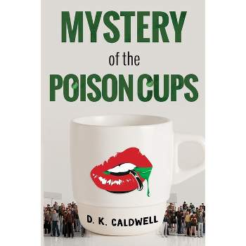 Mystery of the Poison Cups - by  D K Caldwell (Paperback)