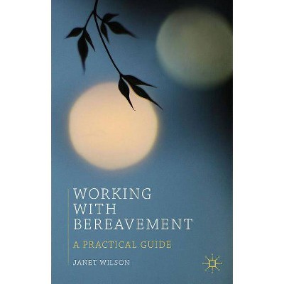 Working with Bereavement - (Professional Handbooks in Counselling and Psychotherapy) by  Janet Wilson (Paperback)