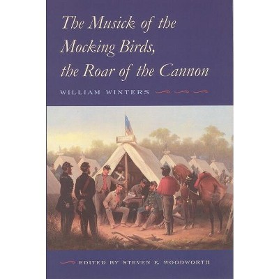 The Musick of the Mocking Birds, the Roar of the Cannon - by  William Winters (Hardcover)