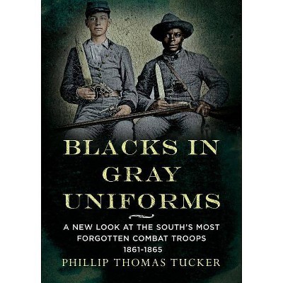 Blacks in Gray Uniforms - by  Phillip Thomas Tucker (Paperback)