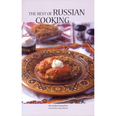 The Best of Russian Cooking - (Hippocrene International Cookbook Series) by  Alexandra Kropotkin (Paperback)