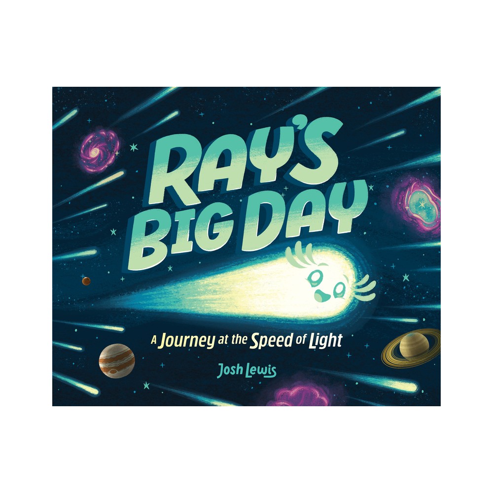 Rays Big Day: A Journey at the Speed of Light - by Josh Lewis (Hardcover)