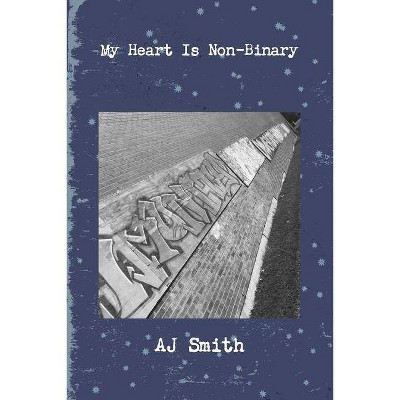 My Heart Is Non-Binary - by  Aj Smith (Paperback)