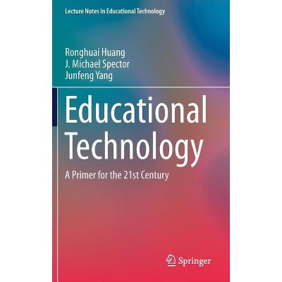 Educational Technology - (Lecture Notes in Educational Technology) by  Ronghuai Huang & J Michael Spector & Junfeng Yang (Hardcover)