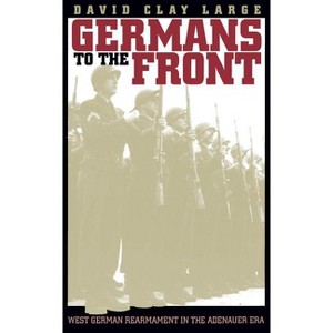Germans to the Front - 3rd Edition by  David Clay Large (Paperback) - 1 of 1