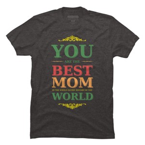 Men's Design By Humans You Are the Best Mom in the Entire History of World By tmsarts T-Shirt - 1 of 2
