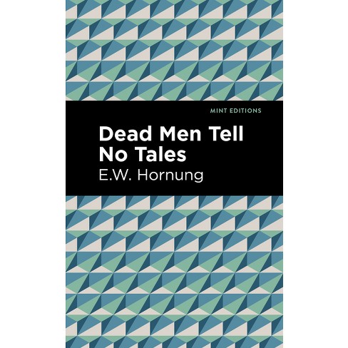 Dead Men Tell No Tales - (Mint Editions (Crime, Thrillers and Detective Work)) by  E W Hornbug (Hardcover) - image 1 of 1