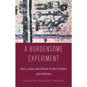 A Burdensome Experiment - (Atelier: Ethnographic Inquiry in the Twenty-First Century) by  Christien Philmarc Tompkins (Paperback) - 1 of 1