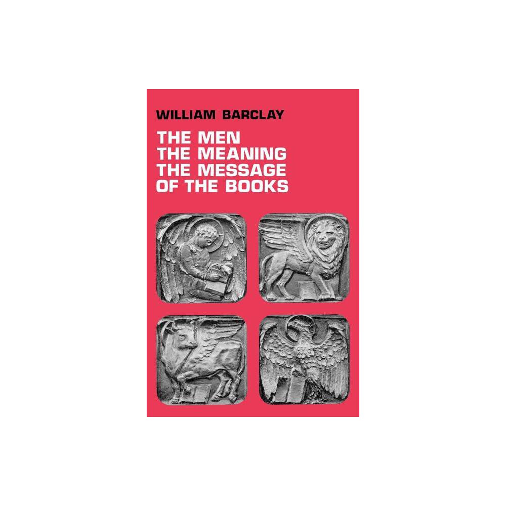 The Men, the Meaning, the Message of the Books - by William Barclay (Paperback)