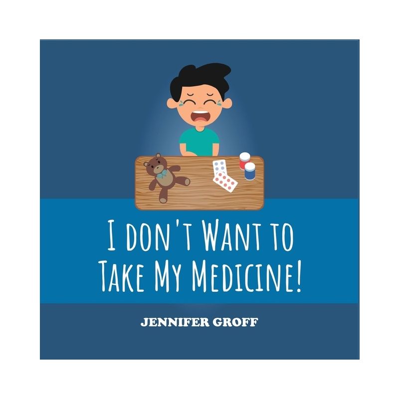 I Don't Want to Take My Medicine! - by  Jennifer Groff (Paperback), 1 of 2