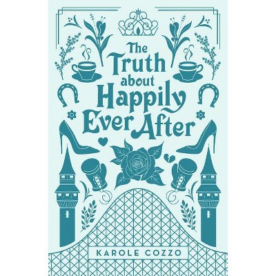 The Truth about Happily Ever After - by Karole Cozzo