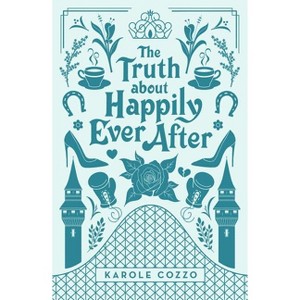 The Truth about Happily Ever After - by Karole Cozzo - 1 of 1