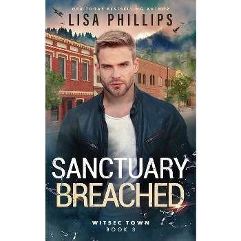 Sanctuary Breached - (Witsec Town) 2nd Edition by  Lisa Phillips (Paperback)