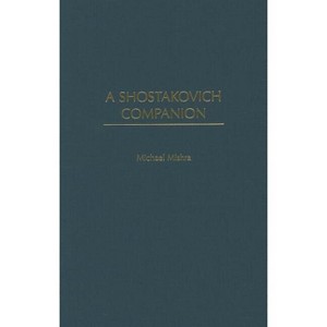 A Shostakovich Companion - by  Michael Mishra (Hardcover) - 1 of 1