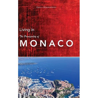 Living in Monaco - by  Zsolt Szemerszky (Hardcover)