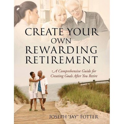 Create Your Own Rewarding Retirement - (Paperback)