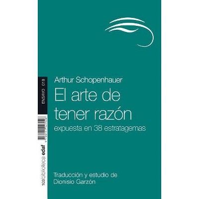 El Arte de Tener Razon - by  Arthur Schopenhauer (Paperback)