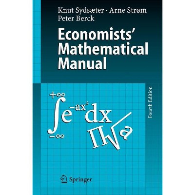 Economists' Mathematical Manual - 4th Edition by  Knut Sydsaeter & Arne Strøm & Peter Berck (Paperback)
