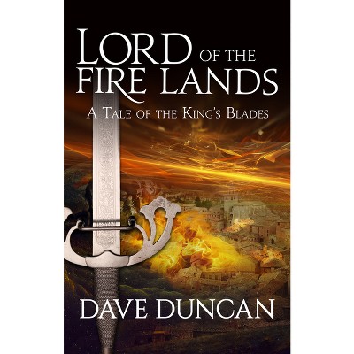 Lord of the Fire Lands - (King's Blades) by  Dave Duncan (Paperback)