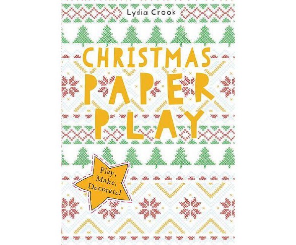 Christmas Paper Play - by  Lydia Crook (Paperback)