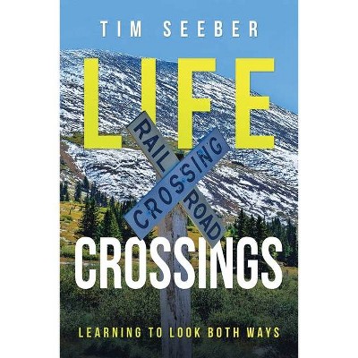 Life Crossings - by  Tim Seeber (Paperback)