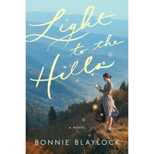Light to the Hills - by  Bonnie Blaylock (Paperback) - 1 of 1