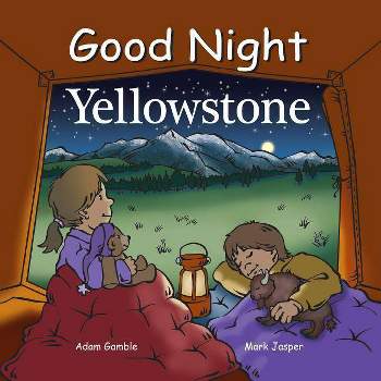 Good Night Yellowstone - (Good Night Our World) by  Adam Gamble & Mark Jasper (Board Book)