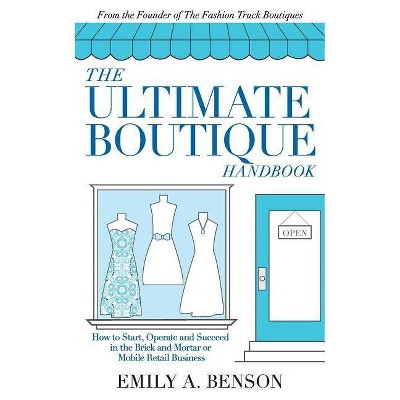 The Ultimate Boutique Handbook - by  Emily a Benson (Paperback)