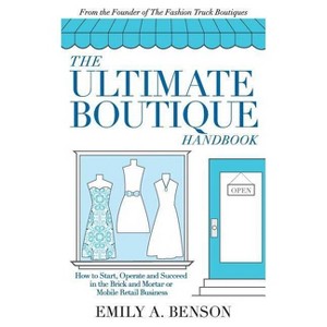 The Ultimate Boutique Handbook - by  Emily a Benson (Paperback) - 1 of 1