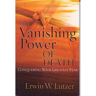 The Vanishing Power of Death - by  Erwin W Lutzer (Paperback)