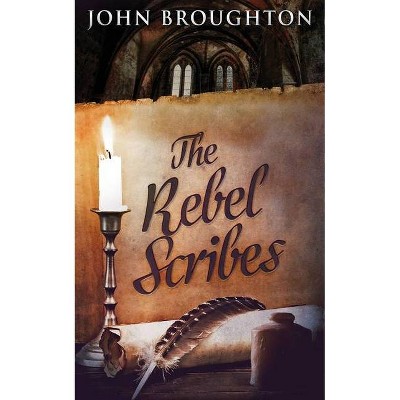 The Rebel Scribes - by  John Broughton (Paperback)