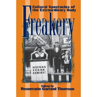 Freakery - by  Rosemarie Garland-Thomson (Paperback)