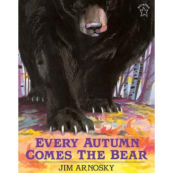 Every Autumn Comes the Bear - by  Jim Arnosky (Paperback)