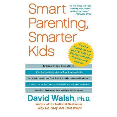 Smart Parenting, Smarter Kids - by  David Walsh (Paperback)