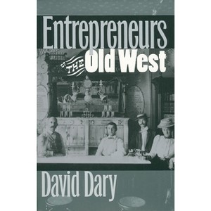 Entrepreneurs of the Old West - by  David Dary (Paperback) - 1 of 1