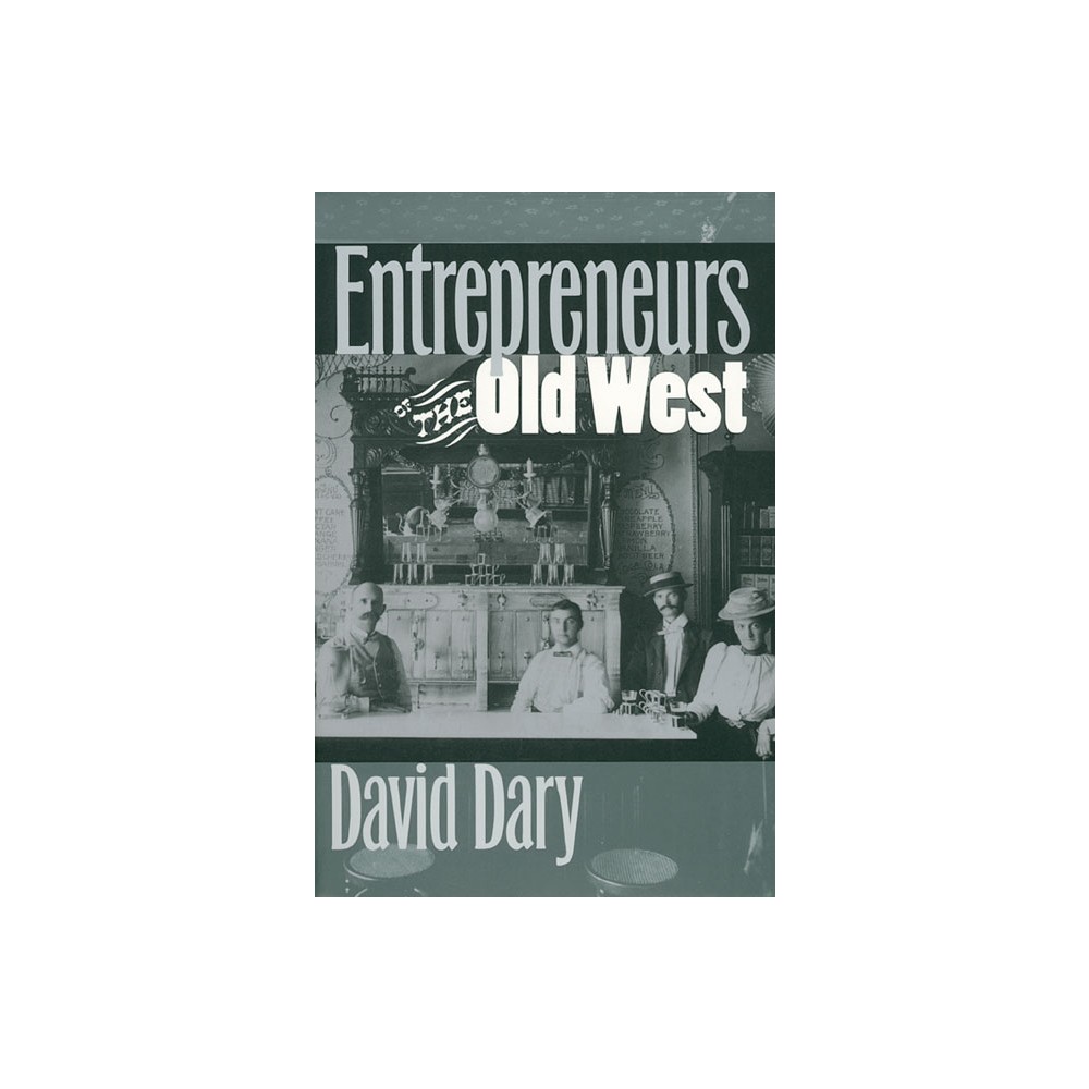 Entrepreneurs of the Old West - by David Dary (Paperback)