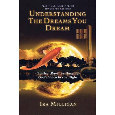 Understanding the Dreams You Dream - by  Ira Milligan (Paperback)